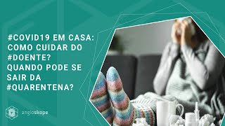 #Covid19 em casa: como #cuidar do #doente? Quando pode se sair da #quarentena?