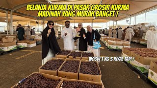 BELANJA KURMA DI PASAR GROSIR KURMA MADINAH YANG MURAH BANGET !