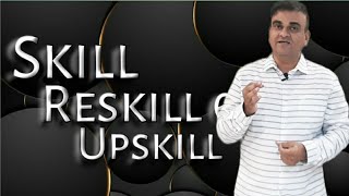 Skill, Reskill \u0026 Upskill