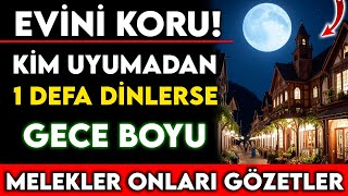 KİM UYUMADAN 1 DEFA DİNLERSE GECE BOYU MELEKLER ONLARI GÖZETLER VE EVİNİ KORUR