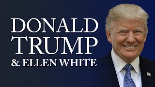 Donald Trump e Ellen White Decreto Dominical #iasd #ellenwhite #adventismo