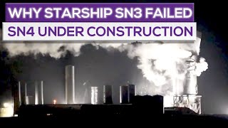 Starship SN3 Failure Reasons. SN4 Already Under Construction!