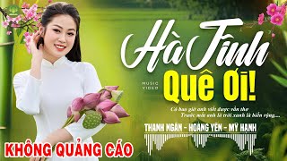 HÀ TĨNH QUÊ ƠI (A PÁO) - Thanh Ngân Gia Tiến | LK Dân Ca Xứ Nghệ Hay Nhất Vừa Ra Lò PHÊ SỞN DA GÀ