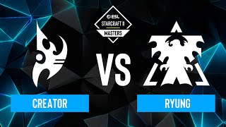 Creator vs. Ryung - ESL SC2 Masters: Spring 2024 Finals - Open Stage