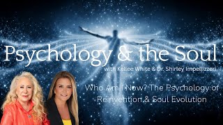 Who Am I Now? The Psychology of Reinvention & Soul Evolution