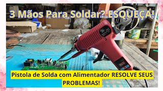 SOLDAR COM UMA MÃO SÓ? Pistola de Solda INOVADORA com Alimentador de Estanho! - EP538