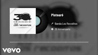 Banda Los Recoditos - Pistearé (Versión 30 Aniversario / Audio Oficial)