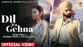 Dil Ka Gehna - Yasser Desai | Parmish Verma \u0026 Gauahar Khan | Rajat Nagpal | Rana | Hindi Song 2022