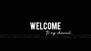 Intro: Welcome to my channel