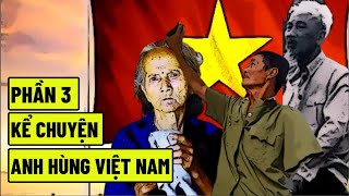 (Phần 3) Kể Chuyện Anh Hùng Việt Nam