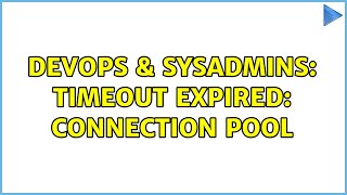 DevOps & SysAdmins: Timeout Expired: Connection Pool (3 Solutions!!)