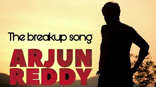 ARJUN REDDY the breakup song