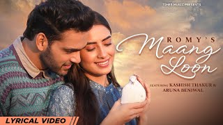 Maang Loon (Lyrical Video) Romy | Kashish Thakur | Aruna Beniwal | Latest Hindi Songs 2023