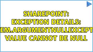 Sharepoint: Exception details: System.ArgumentNullException: Value cannot be null (2 Solutions!!)