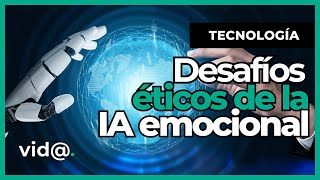 Desafíos éticos de la inteligencia artificial emocional #VidaTV #Tecnología