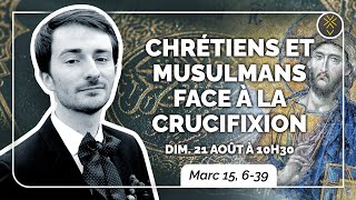 CHRÉTIENS et MUSULMANS face à la CRUCIFIXION | Raphaël Georgy