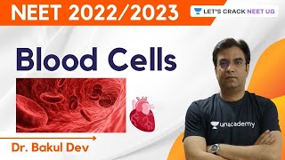 Blood Cells | NEET Biology | NEET 2022/2023 | Dr. Bakul Dev