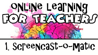 Online Learning for Teachers 1 - Create a Video Tutorial with Screencast-O-Matic