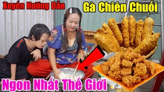 Xuyến Hướng Dẫn Làm Món Gà Chiên Chuối Ngon Nhất Thế Giới Lúc Chưa Có Phim Trường Mới