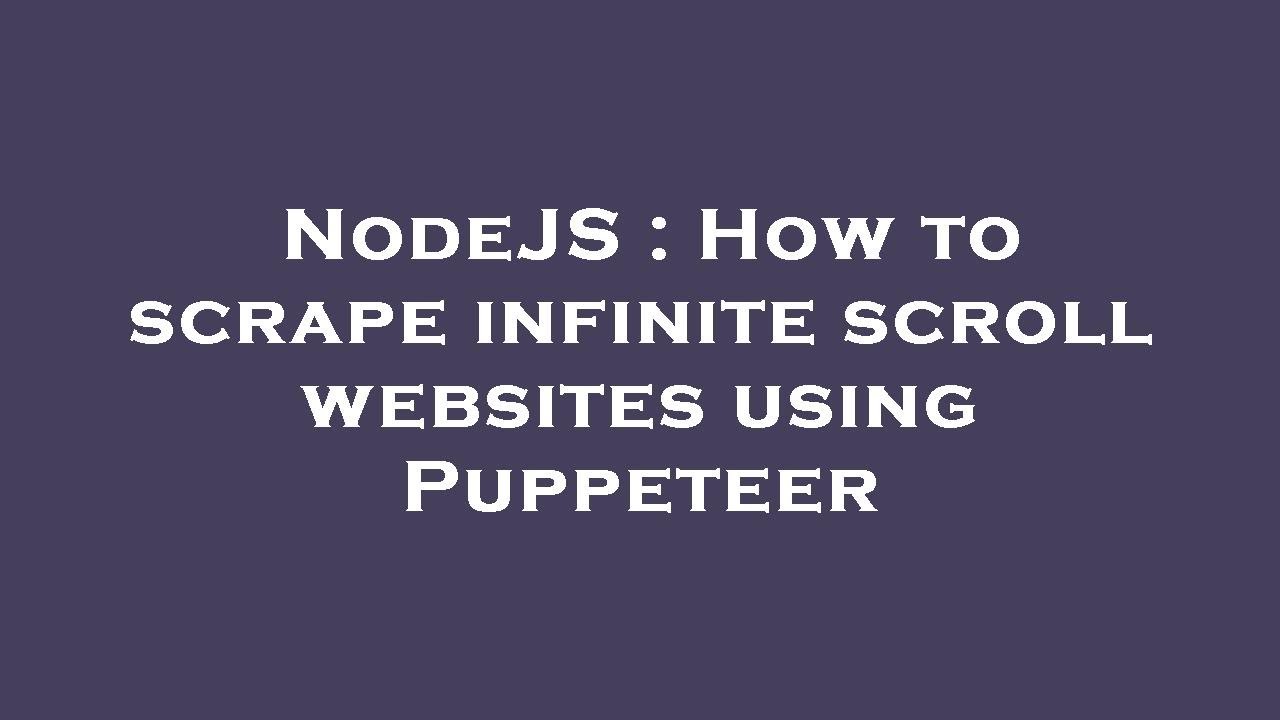 NodeJS : How To Scrape Infinite Scroll Websites Using Puppeteer - YouTube