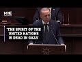 Erdogan: ‘The spirit of the United Nations is dead in Gaza’