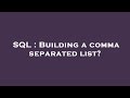 SQL : Building a comma separated list?