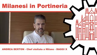 Milanesi in Portineria 020 - ANDREA BERTON Chef Stellato a Milano - Raggi X