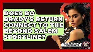Does Bo Brady's Return Connect To The Beyond Salem Storyline? - Soap Opera Insider