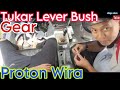 Cara Tukar Lever Bush Gear || Proton Wira Gear Knob terasa longgar