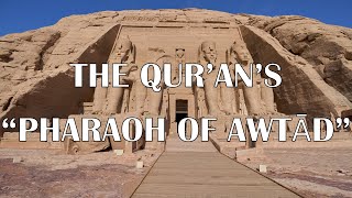 The Qur’an’s “Pharaoh of Awtad”