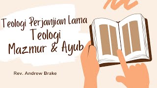 Rev. Andrew Brake - Teologi Perjanjian Lama: Teologi Mazmur dan Ayub