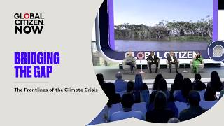 Bridging the Gap: The Frontlines of the Climate Crisis | Global Citizen NOW New York 2026