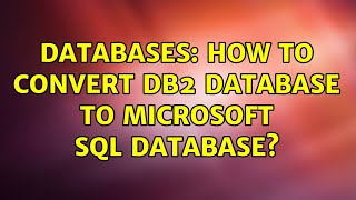 Databases: How to convert DB2 database to Microsoft SQL database? (2 Solutions!!)