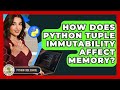 How Does Python Tuple Immutability Affect Memory? - Python Code School