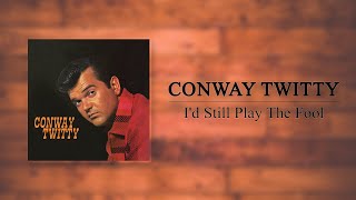 Conway Twitty - I'd Still Play The Fool