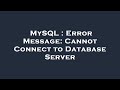 MySQL : Error Message: Cannot Connect to Database Server