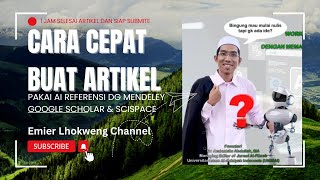 Cara buat artikel cepat full AI referensinya menggunakan Mendeley,  Google Scholar dan SCISPACE