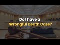 Do I have a  Wrongful Death Case?