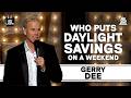 Gerry Dee | Who put daylight savings on a weekend?!