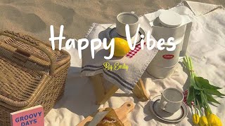 [Playlist] Happy Vibes 🌷 Chill songs to boost up your mood