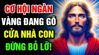 🔴 CƠ HỘI NGÀN VÀNG ĐANG GÕ CỬA NHÀ CON – ĐỪNG BỎ LỠ! | Lời Chúa Hôm Nay