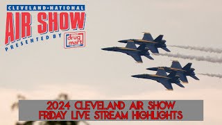 Cleveland National Air Show 2024 Friday Live Stream Practice Highlights Blue Angels Full Demo