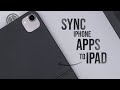 How to Sync Apps from iPhone to iPad (tutorial)