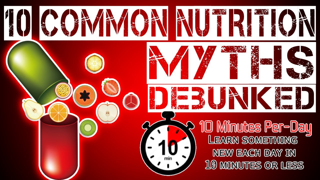 10 Common Nutrition Myths Debunked - YouTube