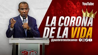 LA CORONA DE LA VIDA | PASTOR ERNESTO CUEVAS