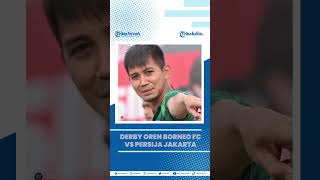Derby Oren Borneo FC vs Persija di Liga 1
