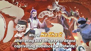 Why is Ne Zha 2 shattering box office records and captivating audiences worldwide?