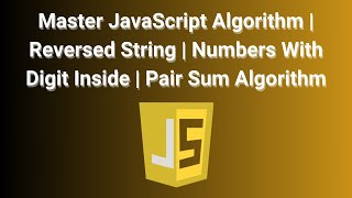 Master JavaScript Algorithm | Reversed String | Numbers With Digit Inside | Pair Sum Algorithm