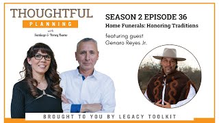 Home Funerals - Honoring Traditions With Genaro Reyes S2EP36