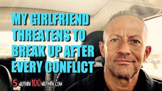 Girlfriend Keeps Threatening To Leave Me After Any Conflict